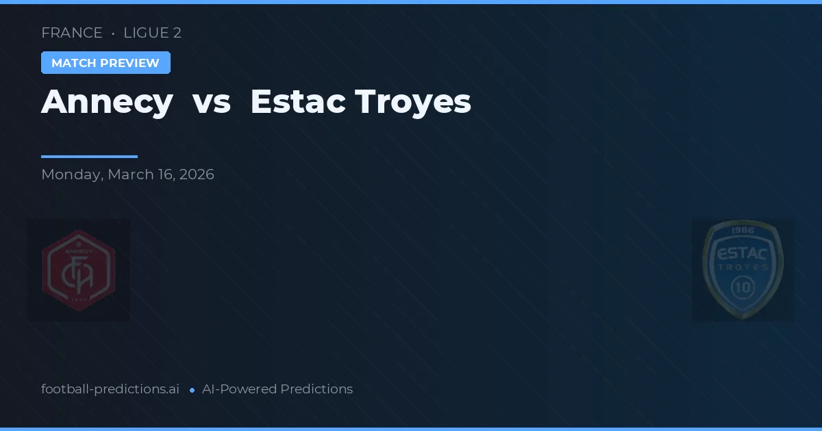 Annecy vs Estac Troyes — typy i zapowiedź meczu