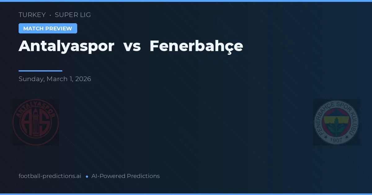 Antalyaspor vs Fenerbahçe — typy i zapowiedź meczu