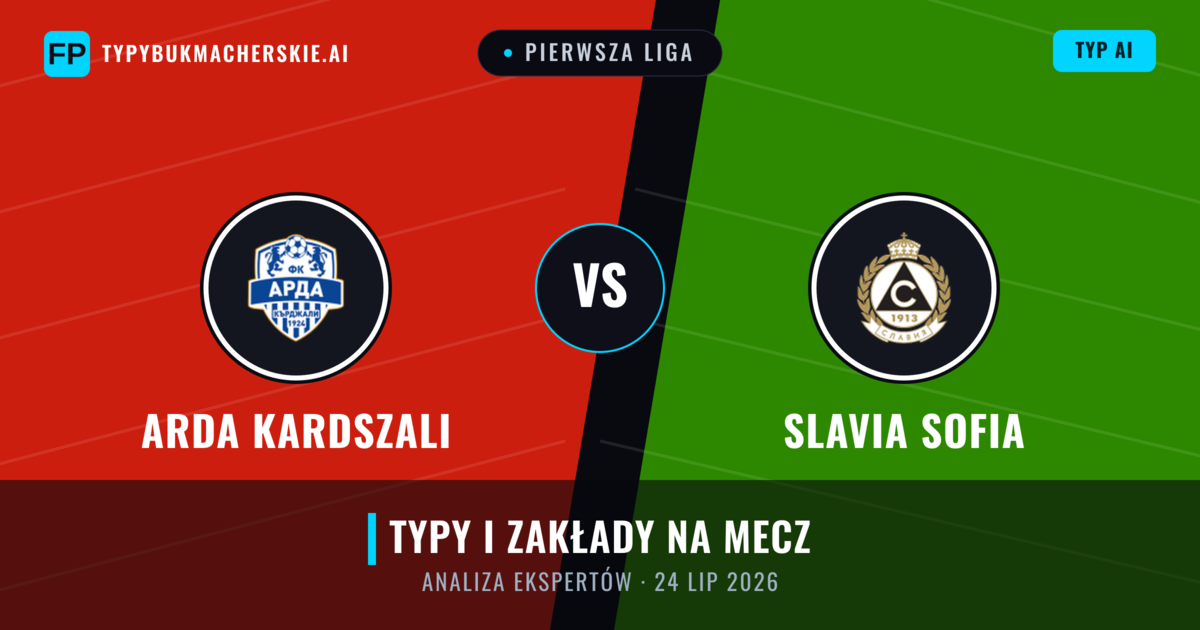 Arda Kardszali vs Slavia Sofia — typy i zapowiedź meczu