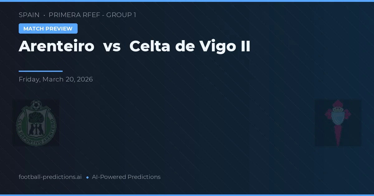 Arenteiro vs Celta Vigo II — typy i zapowiedź meczu