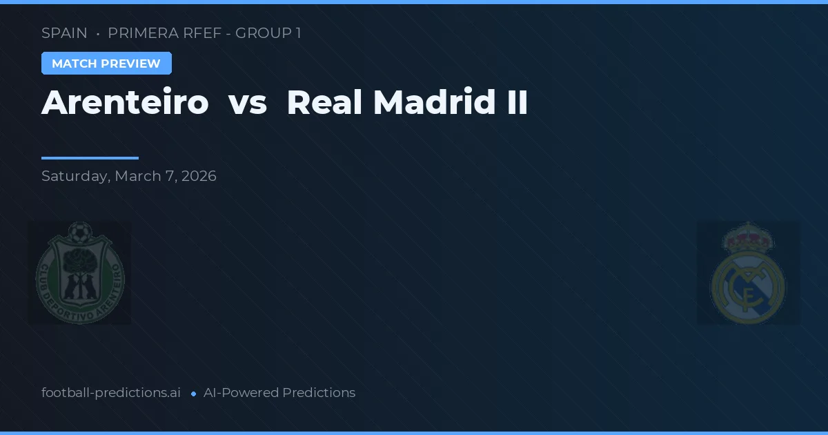 Arenteiro vs Real Madryt II — typy i zapowiedź meczu