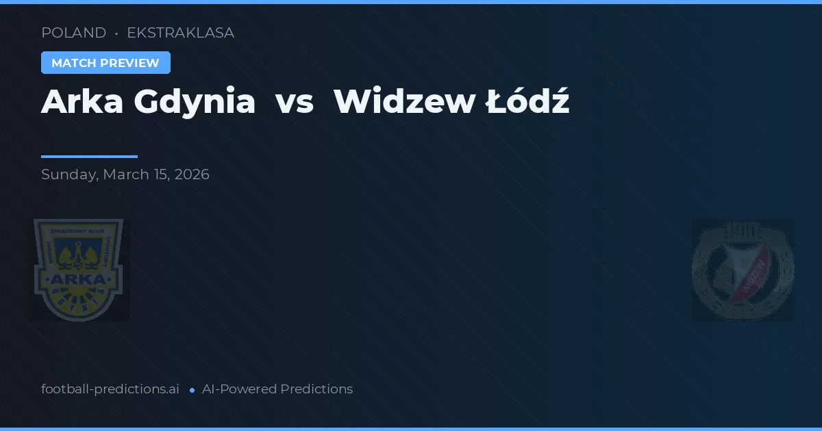 Arka Gdynia vs Widzew Łódź — typy i zapowiedź meczu