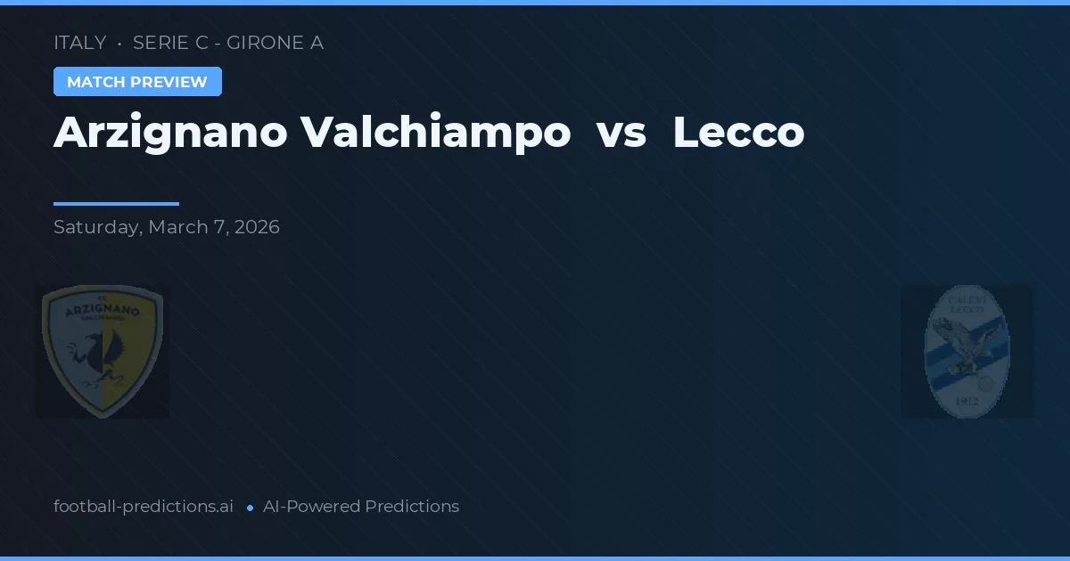 Arzignano Valchiampo vs Lecco — typy i zapowiedź meczu
