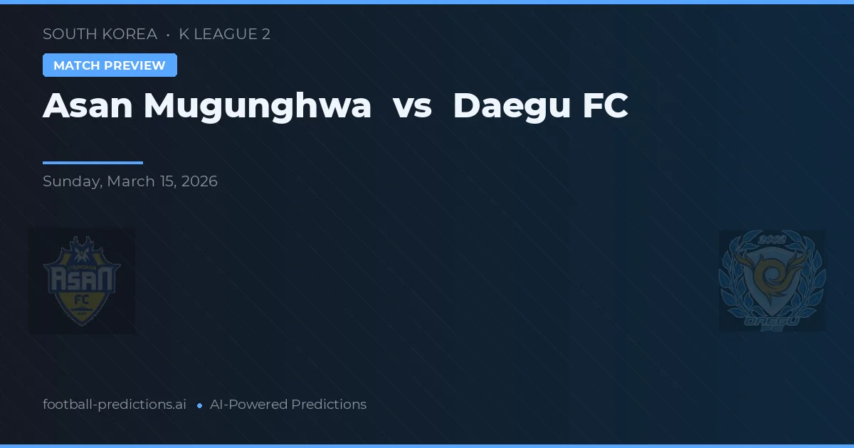Asan Mugunghwa vs Daegu FC — typy i zapowiedź meczu