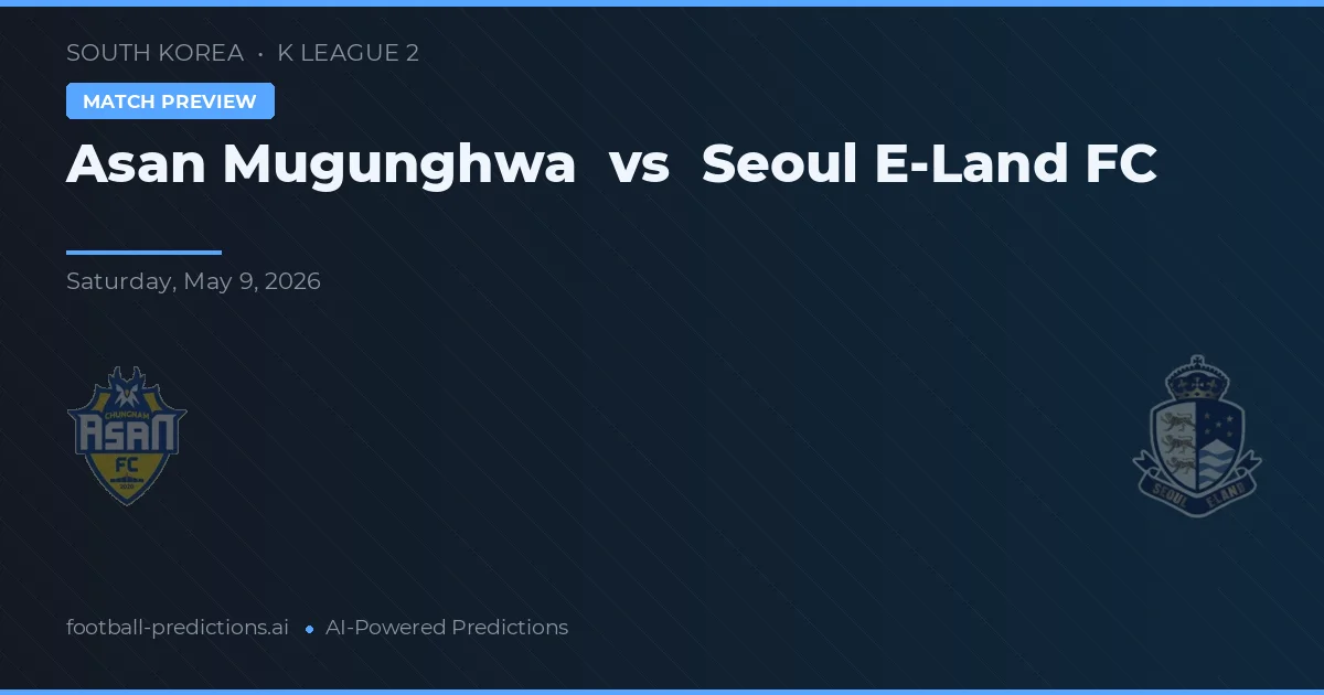 Asan Mugunghwa vs Seoul E-Land FC — typy i zapowiedź meczu
