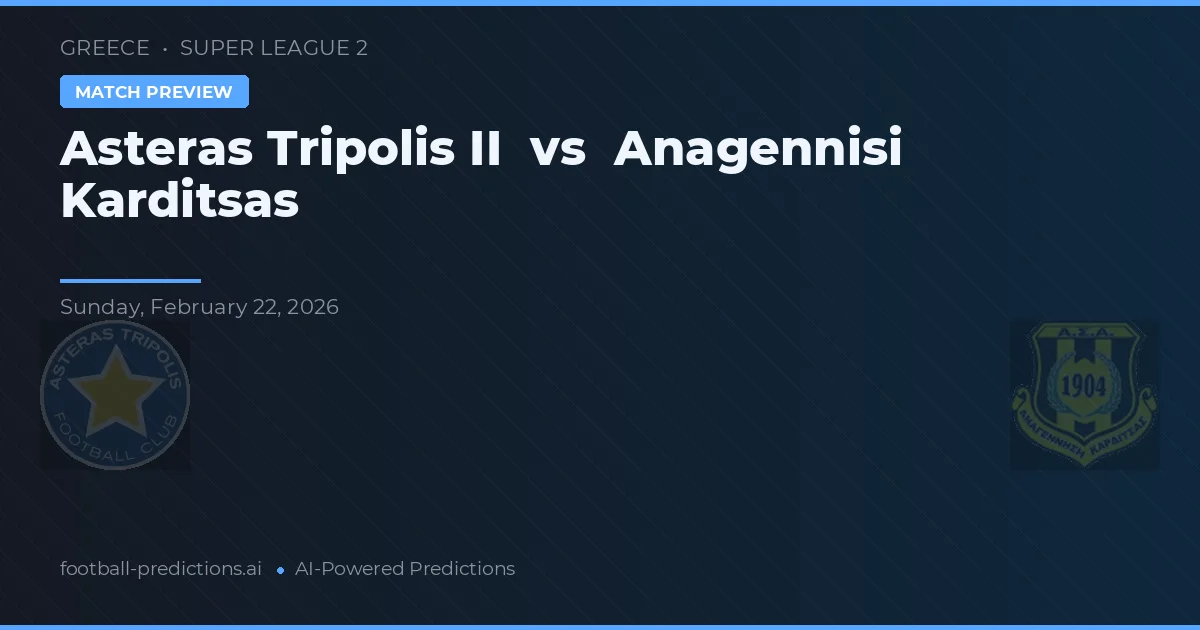 Asteras Tripolis II vs Anagennisi Karditsa — typy i zapowiedź meczu
