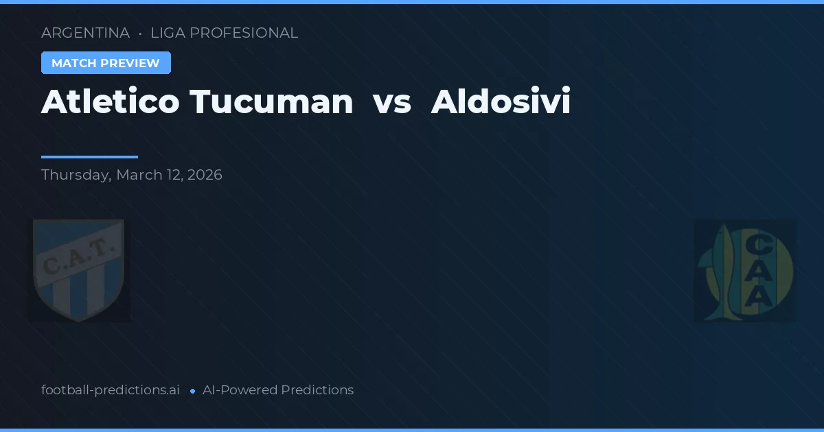 Atlético Tucumán vs Aldosivi — typy i zapowiedź meczu