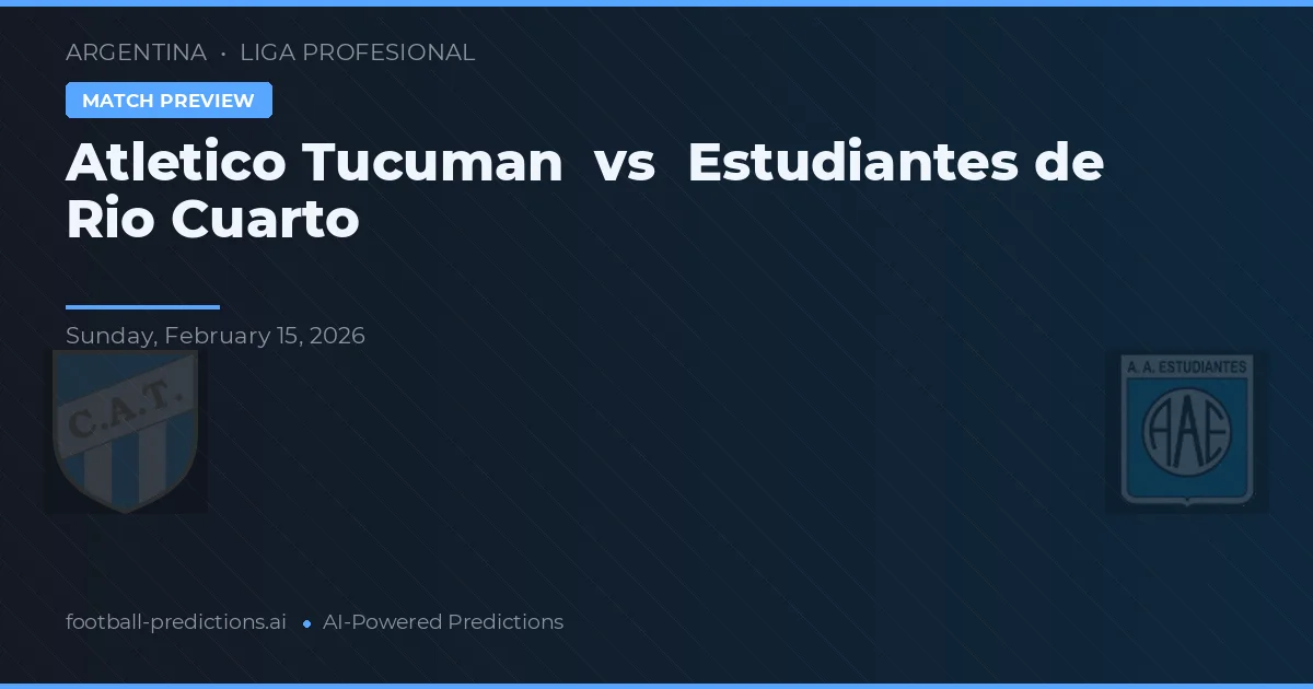 Atlético Tucumán vs Estudiantes de Río Cuarto — typy i zapowiedź meczu