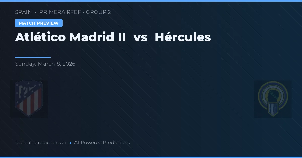 Atlético Madryt II vs Hércules — typy i zapowiedź meczu
