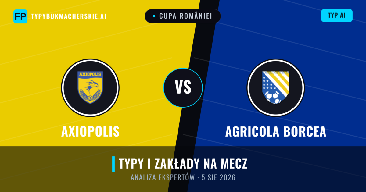 Axiopolis vs Agricola Borcea — typy i zapowiedź meczu