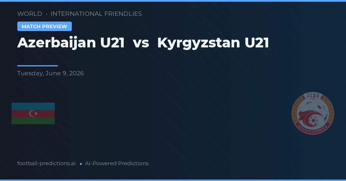 Azerbaijan U21 vs Kyrgyz Republic U20 — typy i zapowiedź meczu