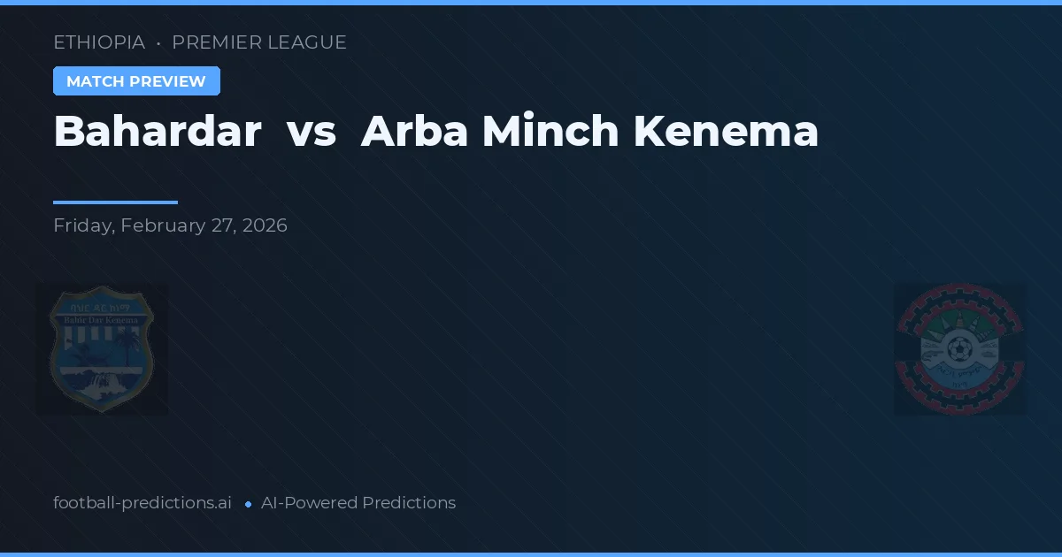 Bahardar vs Arba Minch Kenema — typy i zapowiedź meczu