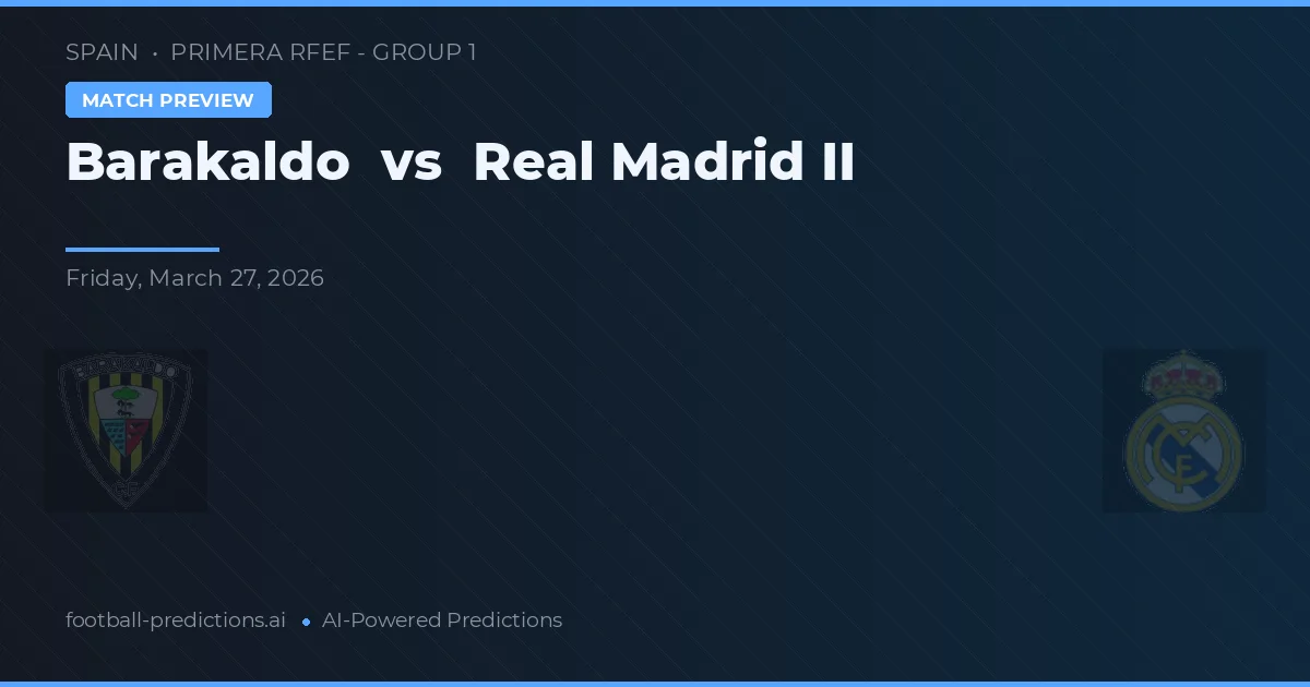 Barakaldo vs Real Madryt II — typy i zapowiedź meczu
