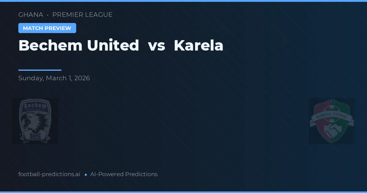 Bechem United vs Karela — typy i zapowiedź meczu