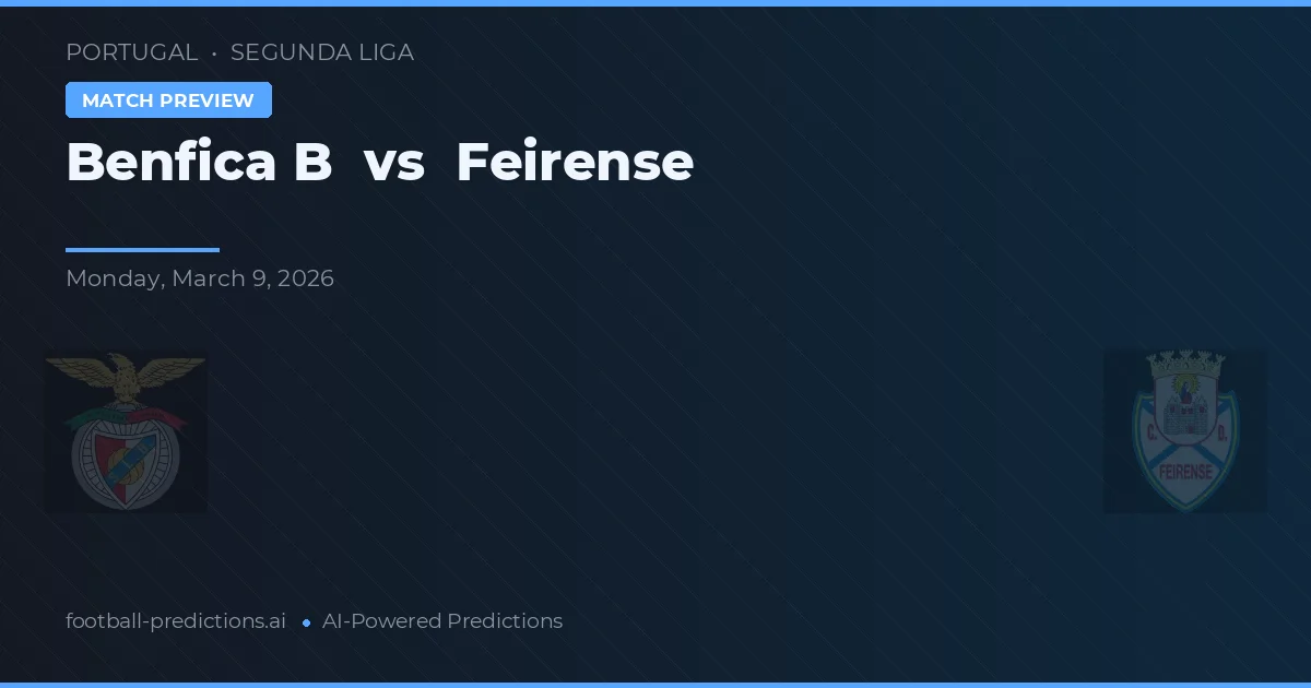 Benfica B vs Feirense — typy i zapowiedź meczu