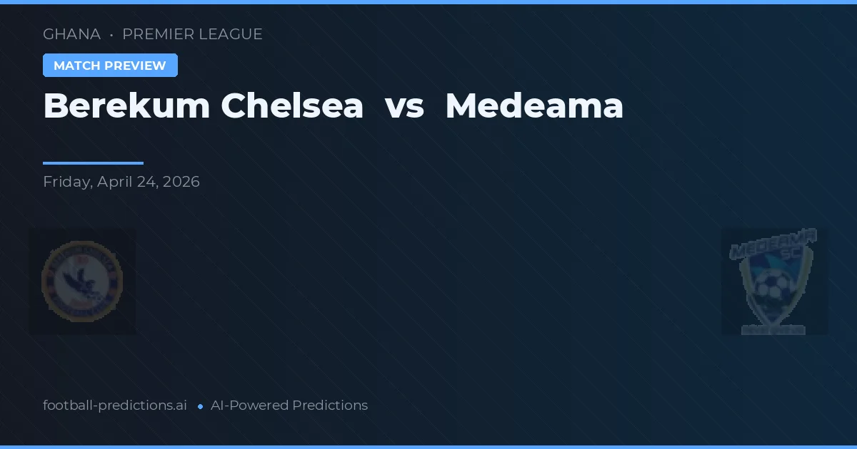 Chelsea Berekum vs Medeama — typy i zapowiedź meczu