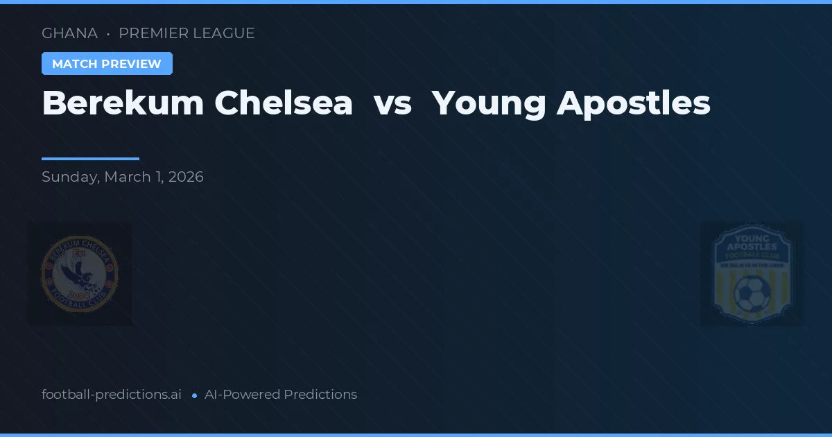 Chelsea Berekum vs Young Apostles — typy i zapowiedź meczu