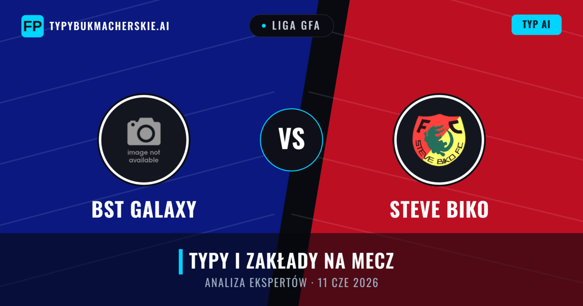 BST Galaxy vs Steve Biko — typy i zapowiedź meczu