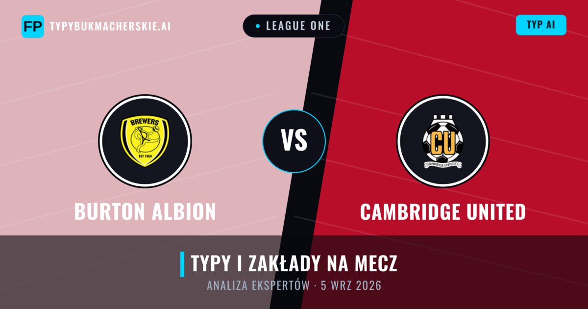 Burton Albion vs Cambridge United — typy i zapowiedź meczu