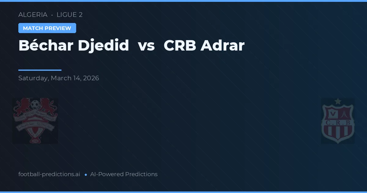 Béchar Djedid vs CRB Adrar — typy i zapowiedź meczu