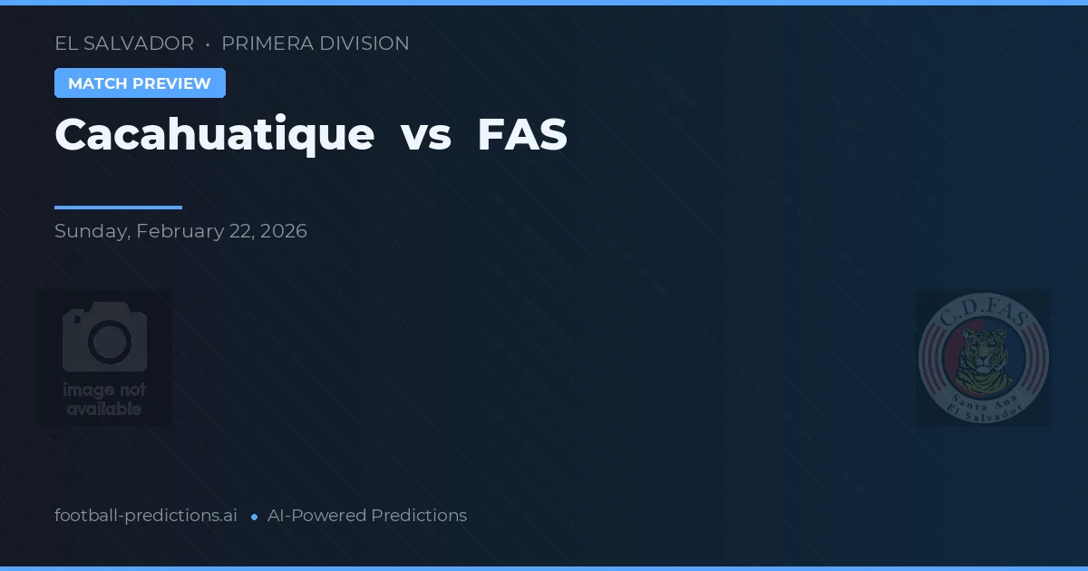 Cacahuatique vs FAS — typy i zapowiedź meczu