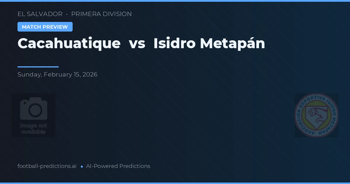 Cacahuatique vs Isidro Metapán — typy i zapowiedź meczu