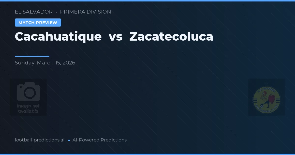 Cacahuatique vs Zacatecoluca — typy i zapowiedź meczu
