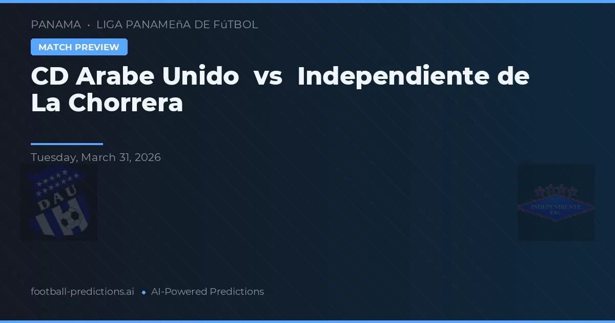 CD Árabe Unido vs Independiente de La Chorrera — typy i zapowiedź meczu