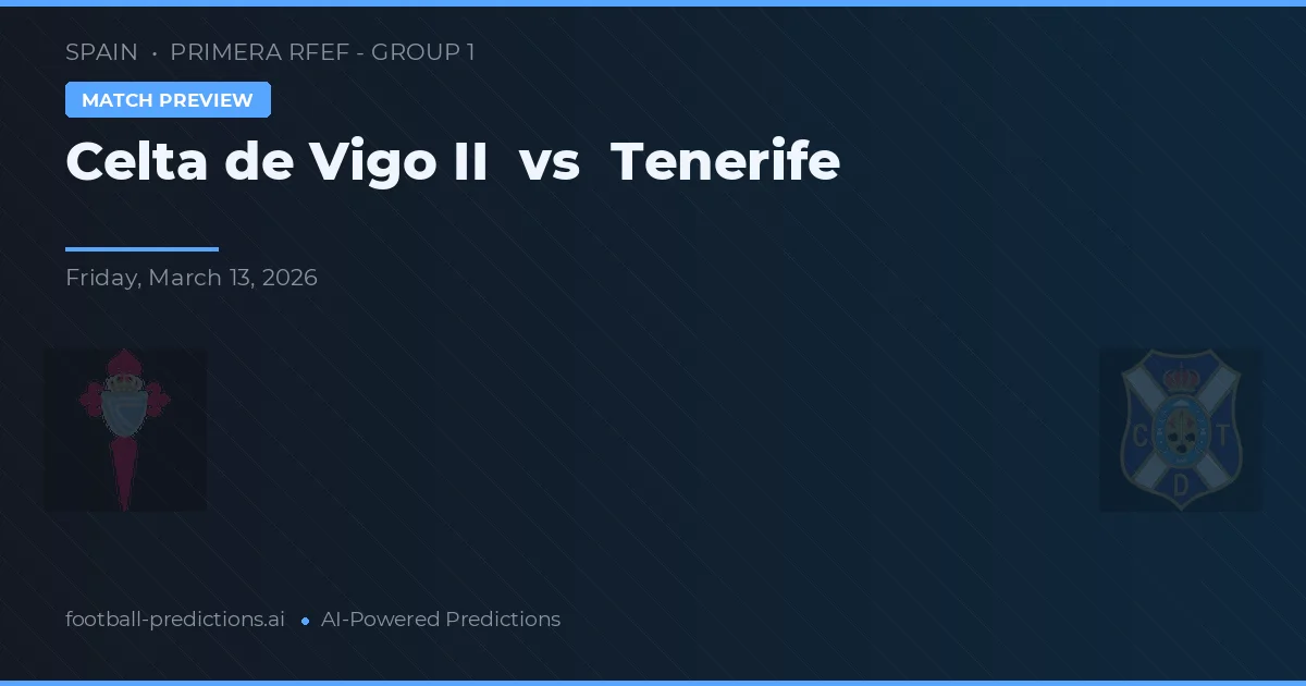 Celta Vigo II vs Tenerife — typy i zapowiedź meczu