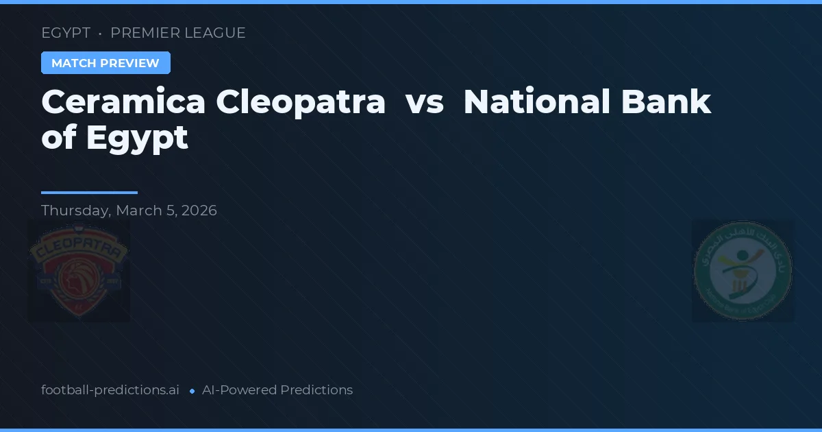 Ceramica Cleopatra vs Narodowy Bank Egiptu — typy i zapowiedź meczu