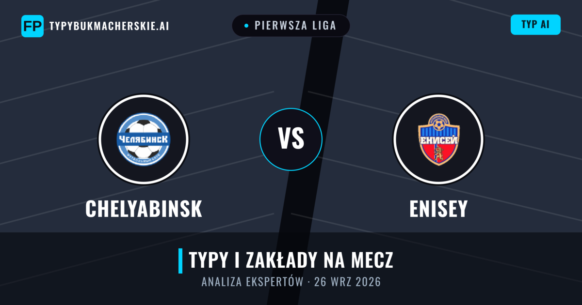 Chelyabinsk vs Enisey — typy i zapowiedź meczu