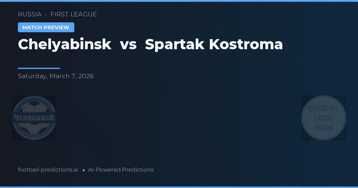 Chelyabinsk vs Spartak Kostroma — typy i zapowiedź meczu