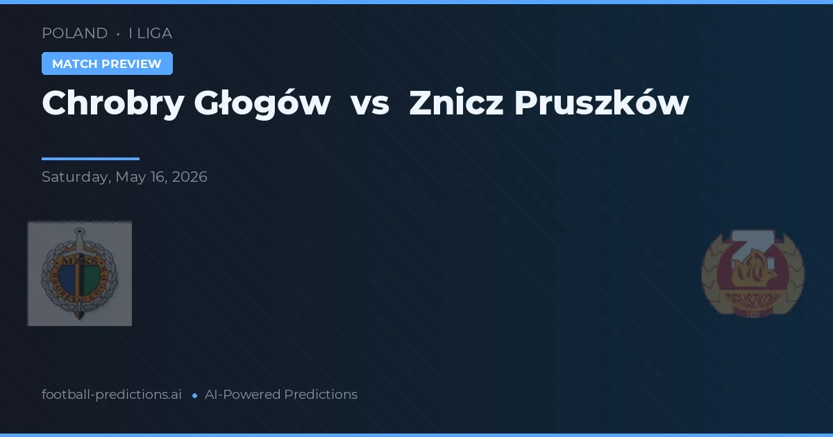 Chrobry Głogów vs Znicz Pruszków — typy i zapowiedź meczu