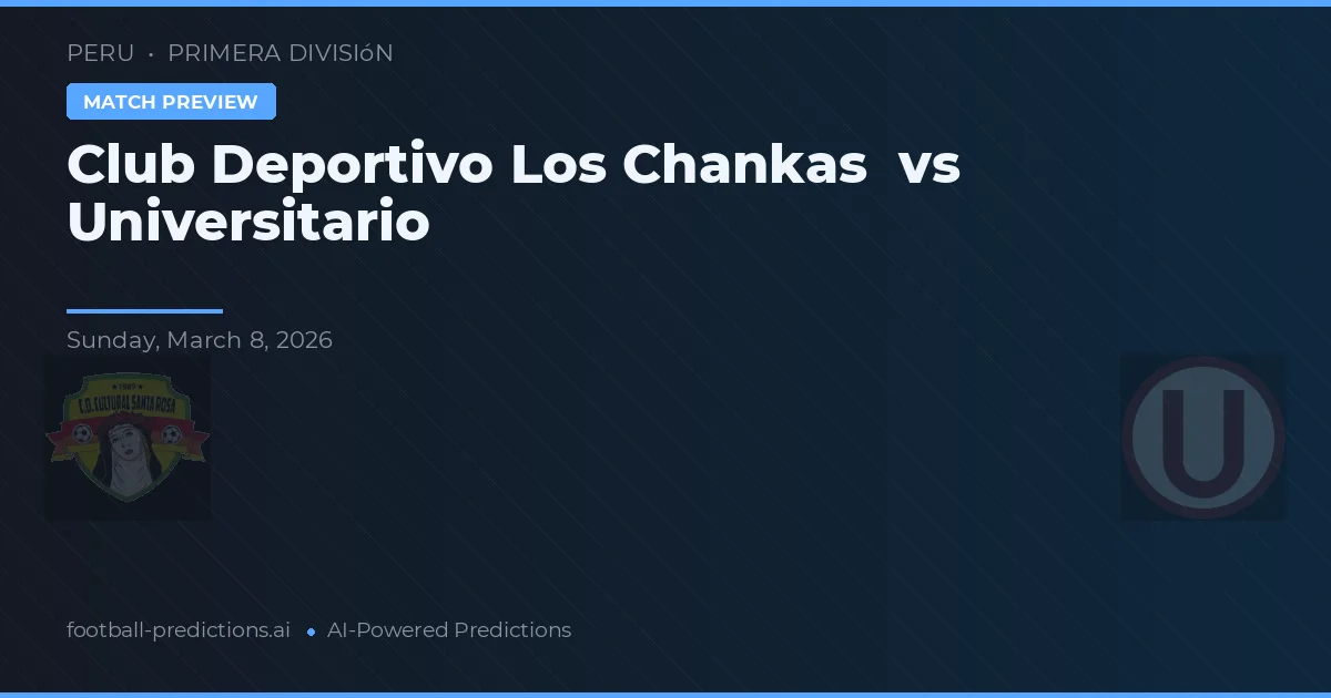 Club Deportivo Los Chankas vs Universitario — typy i zapowiedź meczu