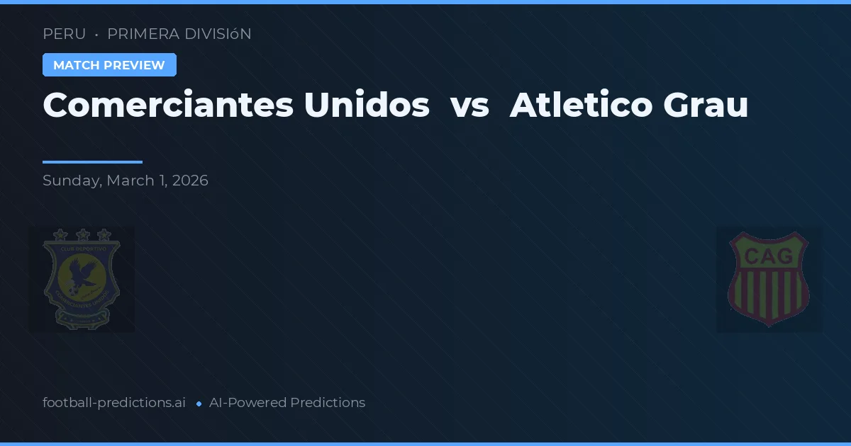 Comerciantes Unidos vs Atlético Grau — typy i zapowiedź meczu