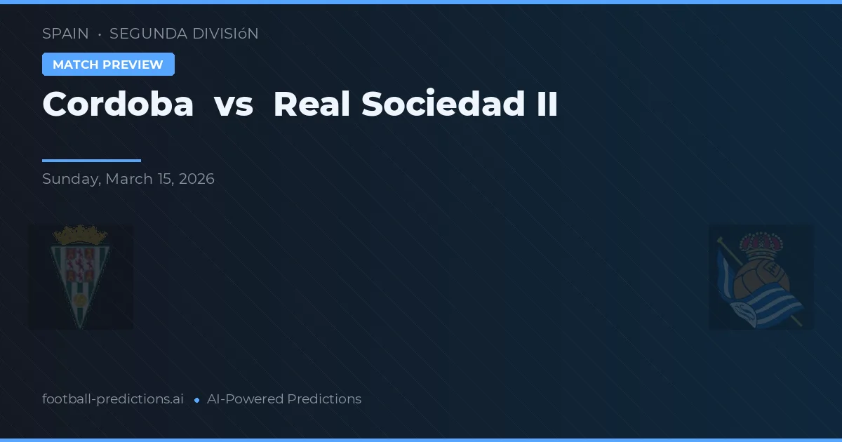 Cordoba vs Real Sociedad B — typy i zapowiedź meczu