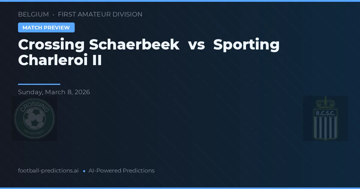 Crossing Schaerbeek vs Sporting Charleroi II — typy i zapowiedź meczu