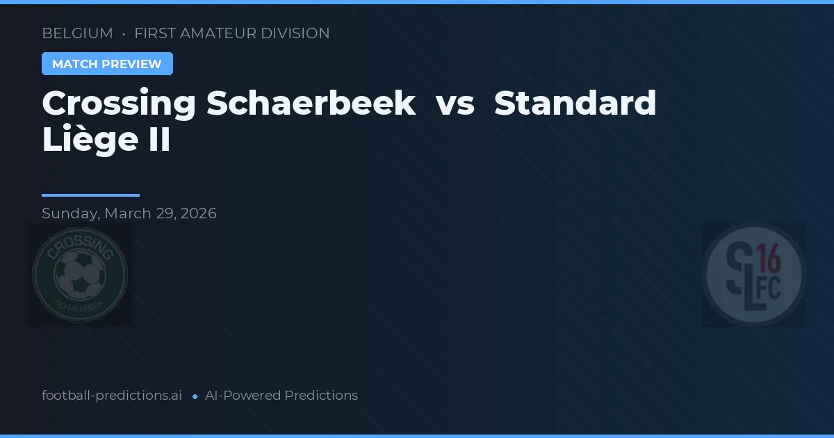 Crossing Schaerbeek vs Standard Liège II — typy i zapowiedź meczu