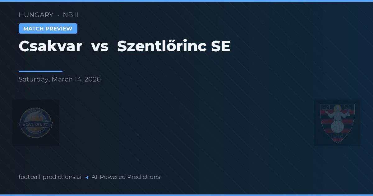 Csákvár vs Szentlőrinc SE — typy i zapowiedź meczu