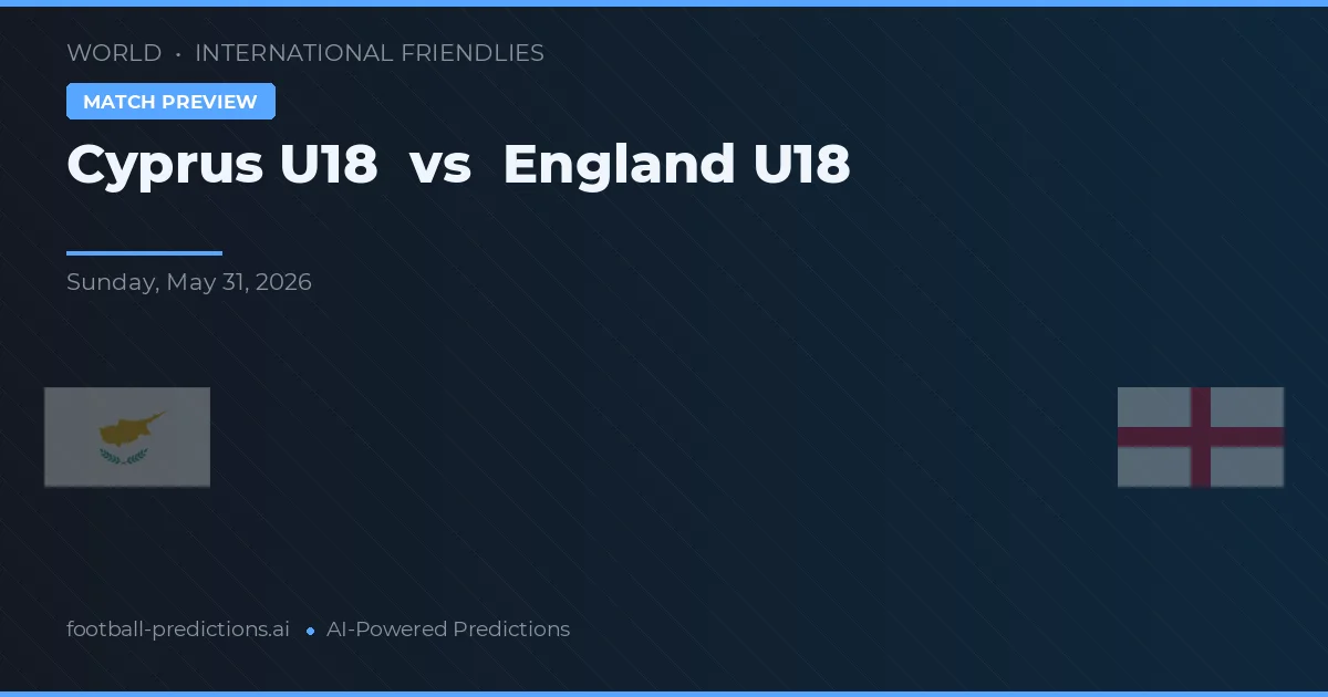 Cyprus U19 vs Anglia U18 — typy i zapowiedź meczu
