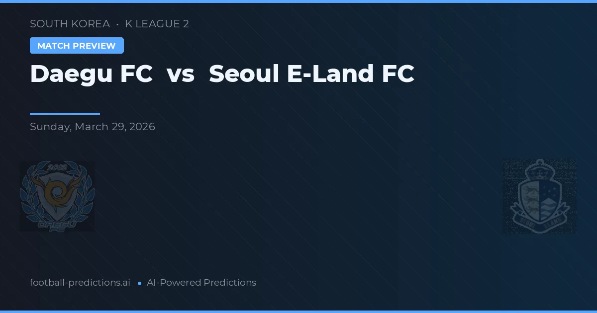 Daegu FC vs Seoul E-Land FC — typy i zapowiedź meczu