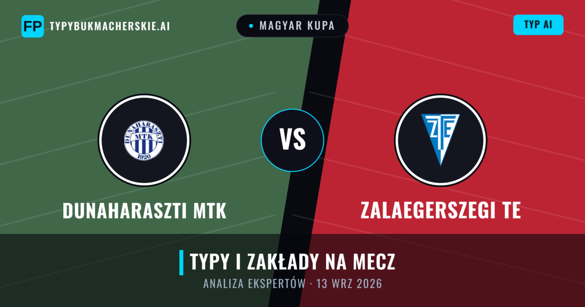 Dunaharaszti MTK vs Zalaegerszegi TE — typy i zapowiedź meczu
