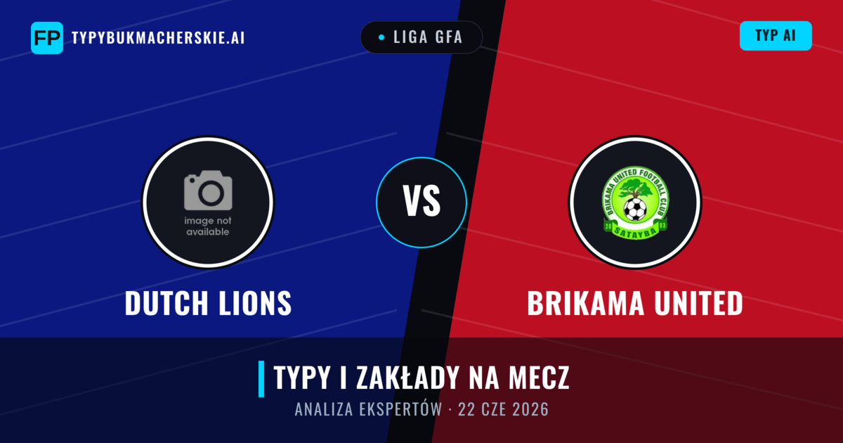 Dutch Lions vs Brikama United — typy i zapowiedź meczu