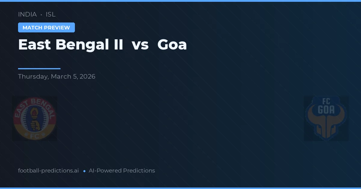 East Bengal II vs Goa — typy i zapowiedź meczu