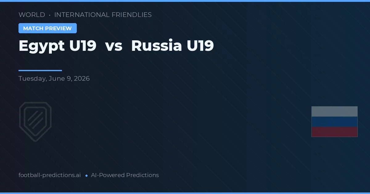 Egypt U19 vs Russia U19 — typy i zapowiedź meczu