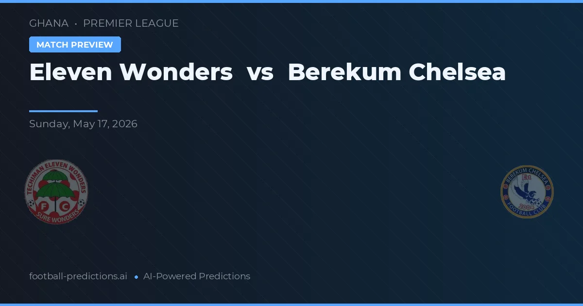 Eleven Wonders vs Chelsea Berekum — typy i zapowiedź meczu
