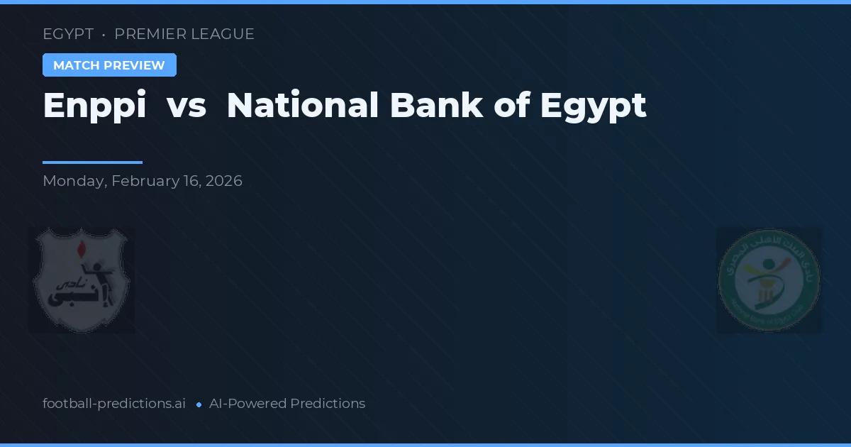 Enppi vs Narodowy Bank Egiptu — typy i zapowiedź meczu