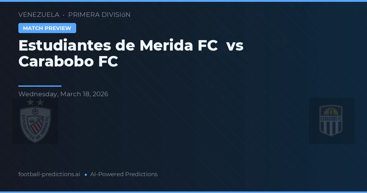 Estudiantes de Mérida FC vs Carabobo FC — typy i zapowiedź meczu