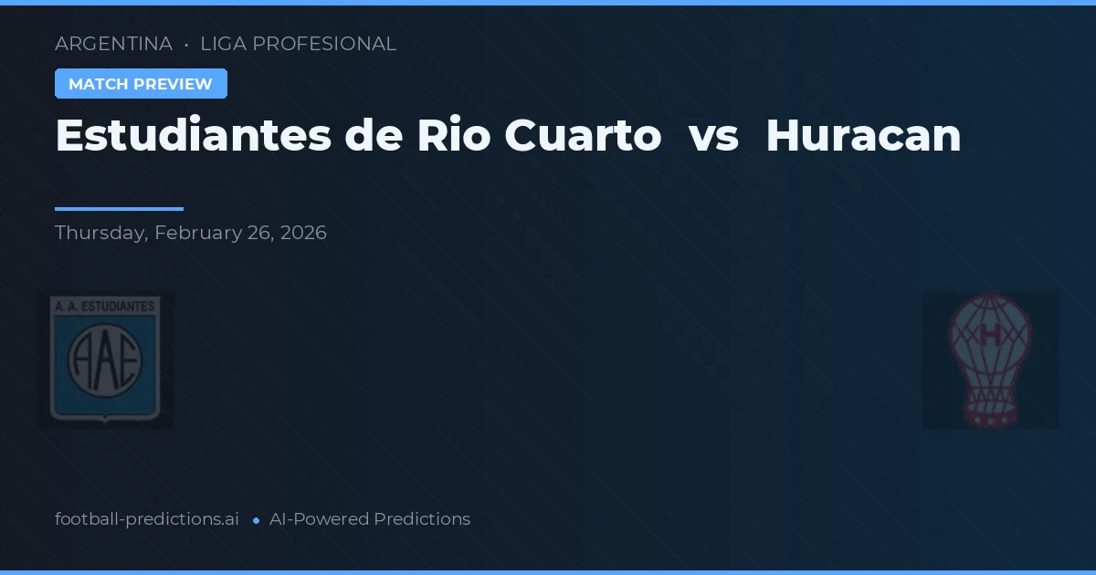 Estudiantes de Río Cuarto vs Huracán — typy i zapowiedź meczu