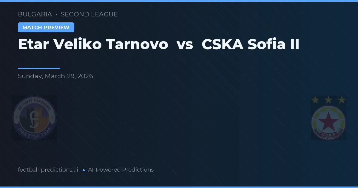 Etar Veliko Tarnowo vs CSKA Sofia II — typy i zapowiedź meczu